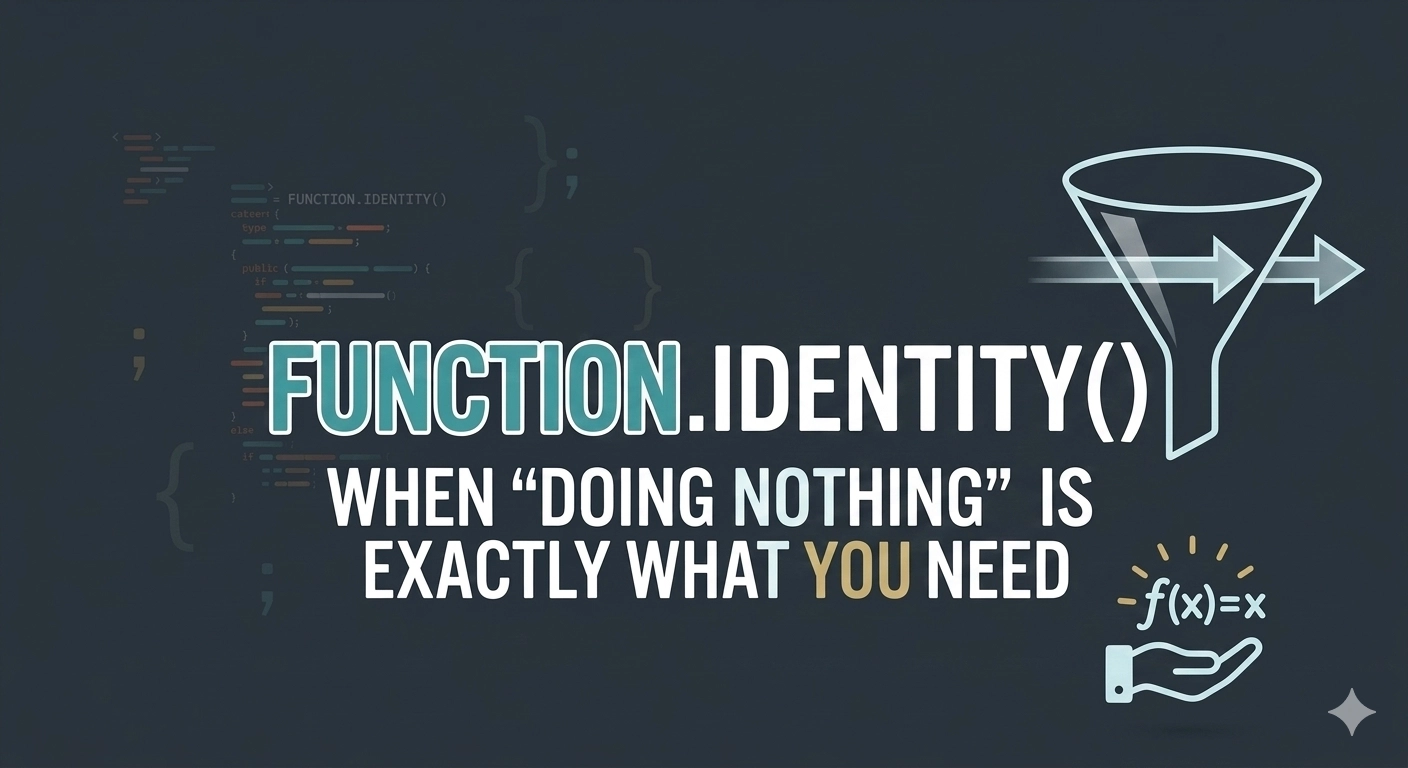 Function.Identity() - When "Doing Nothing" is Exactly What You Need